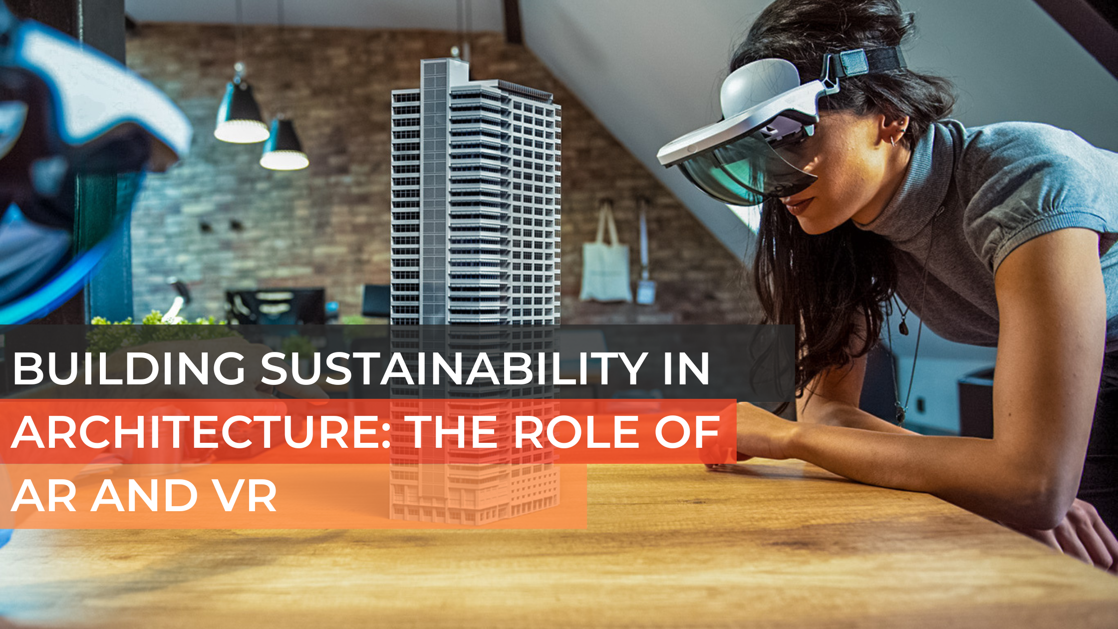 Building Sustainability in Architecture The Role of AR and VR