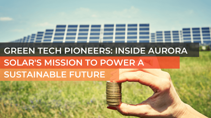 Green Tech Pioneers InsidE Aurora Solars Mission to Power a Sustainable Future