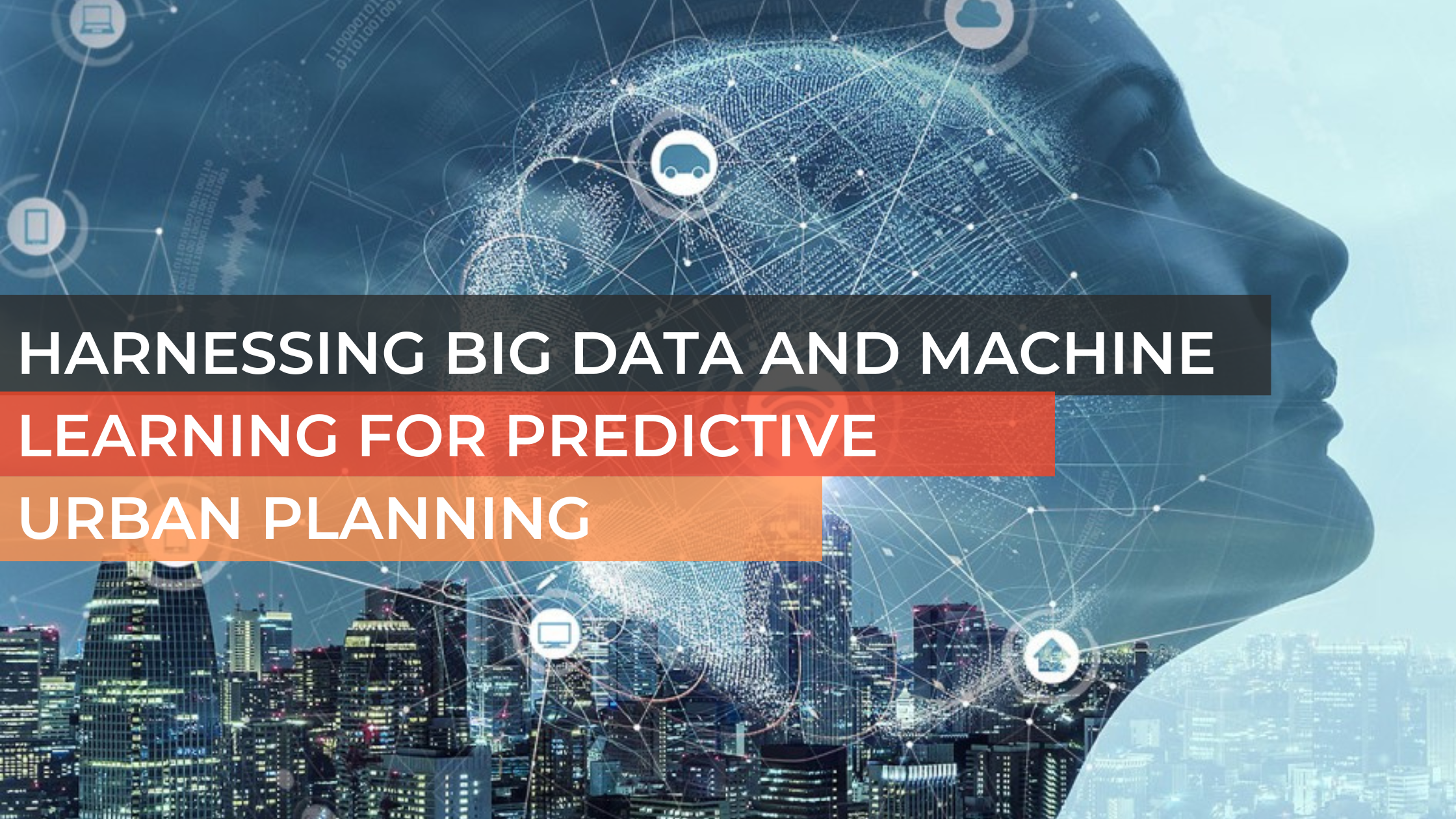 Harnessing Big Data and Machine Learning for Predictive  Urban Planning