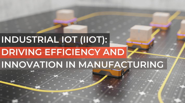 Industrial IoT (IIoT) Driving Efficiency and Innovation in Manufacturing (1)