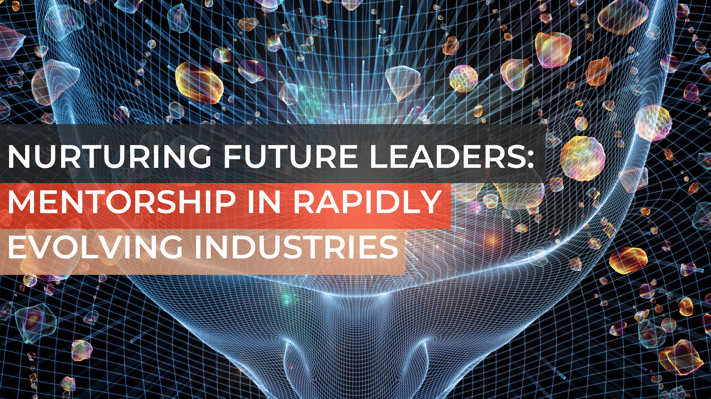 Nurturing Future Leaders_ Mentorship in Rapidly Evolving Industries