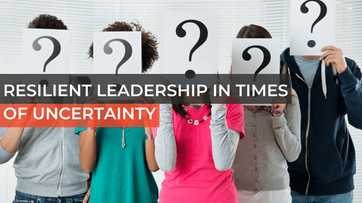 Resilient Leadership in Times of Uncertainty