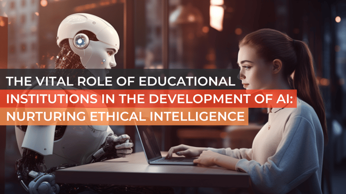 The Vital Role of Educational Institutions in the Development of AI_ Nurturing Ethical Intelligence